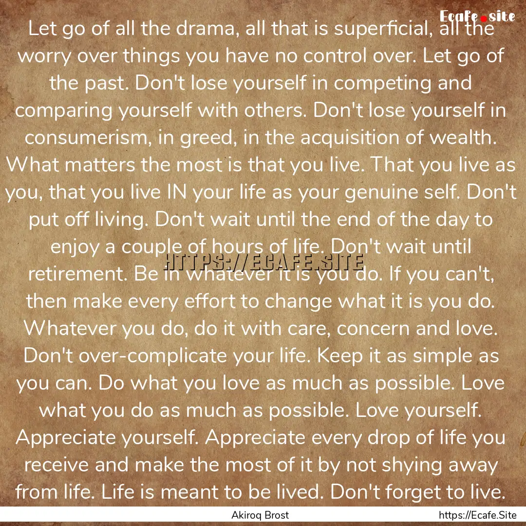 Let go of all the drama, all that is superficial,.... : Quote by Akiroq Brost