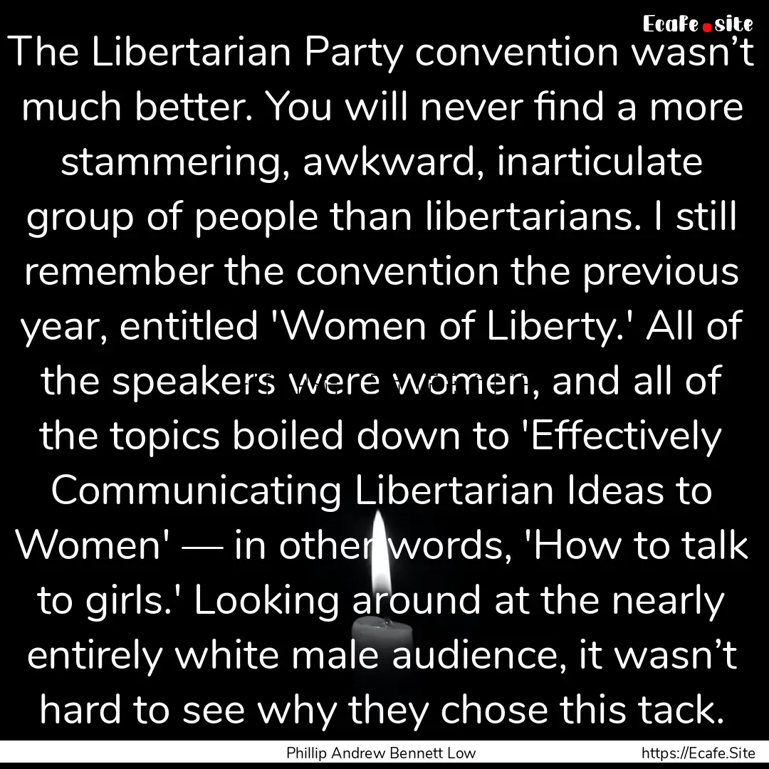 The Libertarian Party convention wasn’t.... : Quote by Phillip Andrew Bennett Low