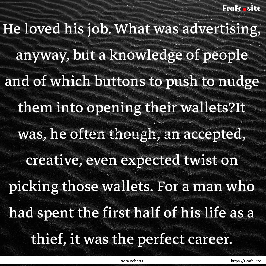 He loved his job. What was advertising, anyway,.... : Quote by Nora Roberts