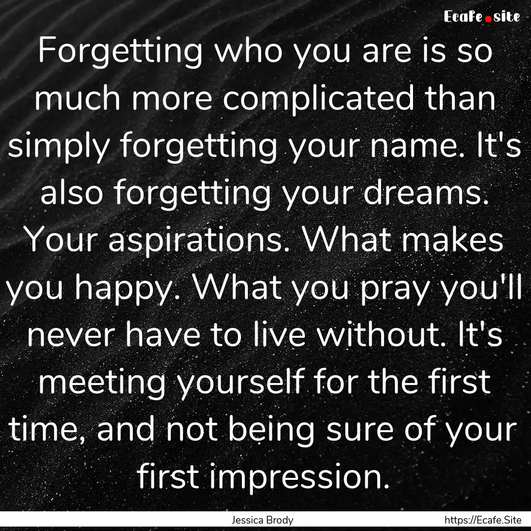 Forgetting who you are is so much more complicated.... : Quote by Jessica Brody