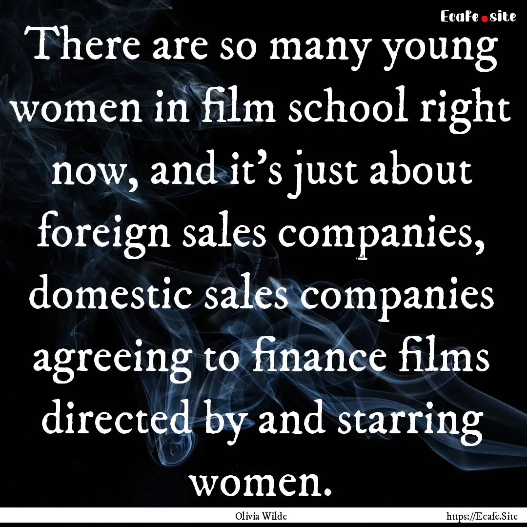 There are so many young women in film school.... : Quote by Olivia Wilde