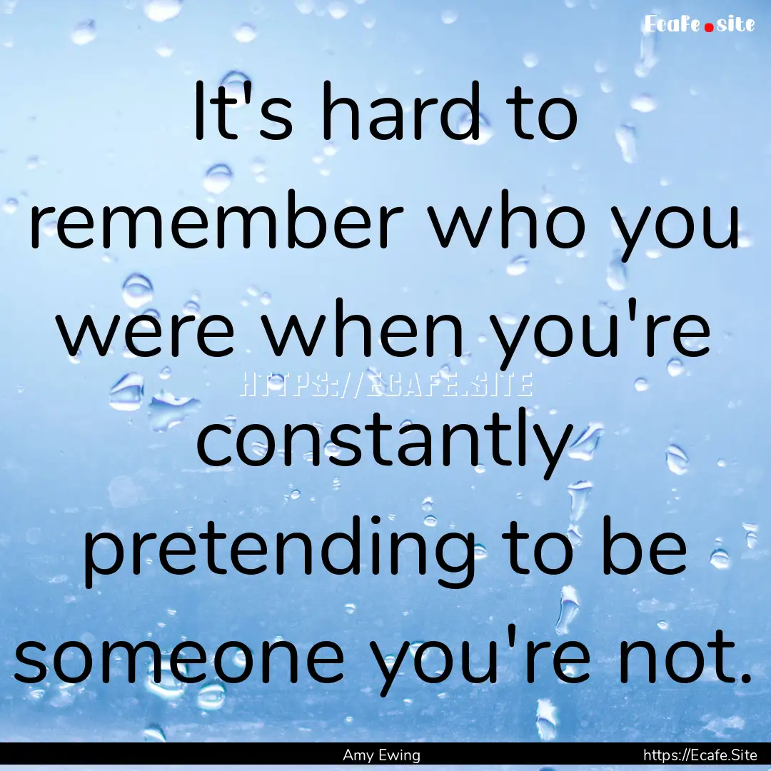 It's hard to remember who you were when you're.... : Quote by Amy Ewing