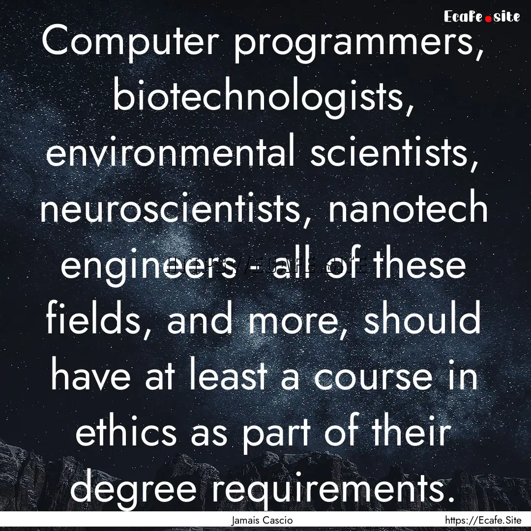 Computer programmers, biotechnologists, environmental.... : Quote by Jamais Cascio