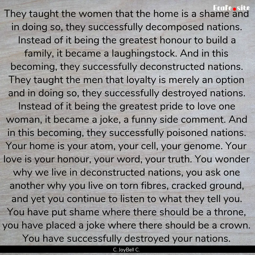 They taught the women that the home is a.... : Quote by C. JoyBell C.