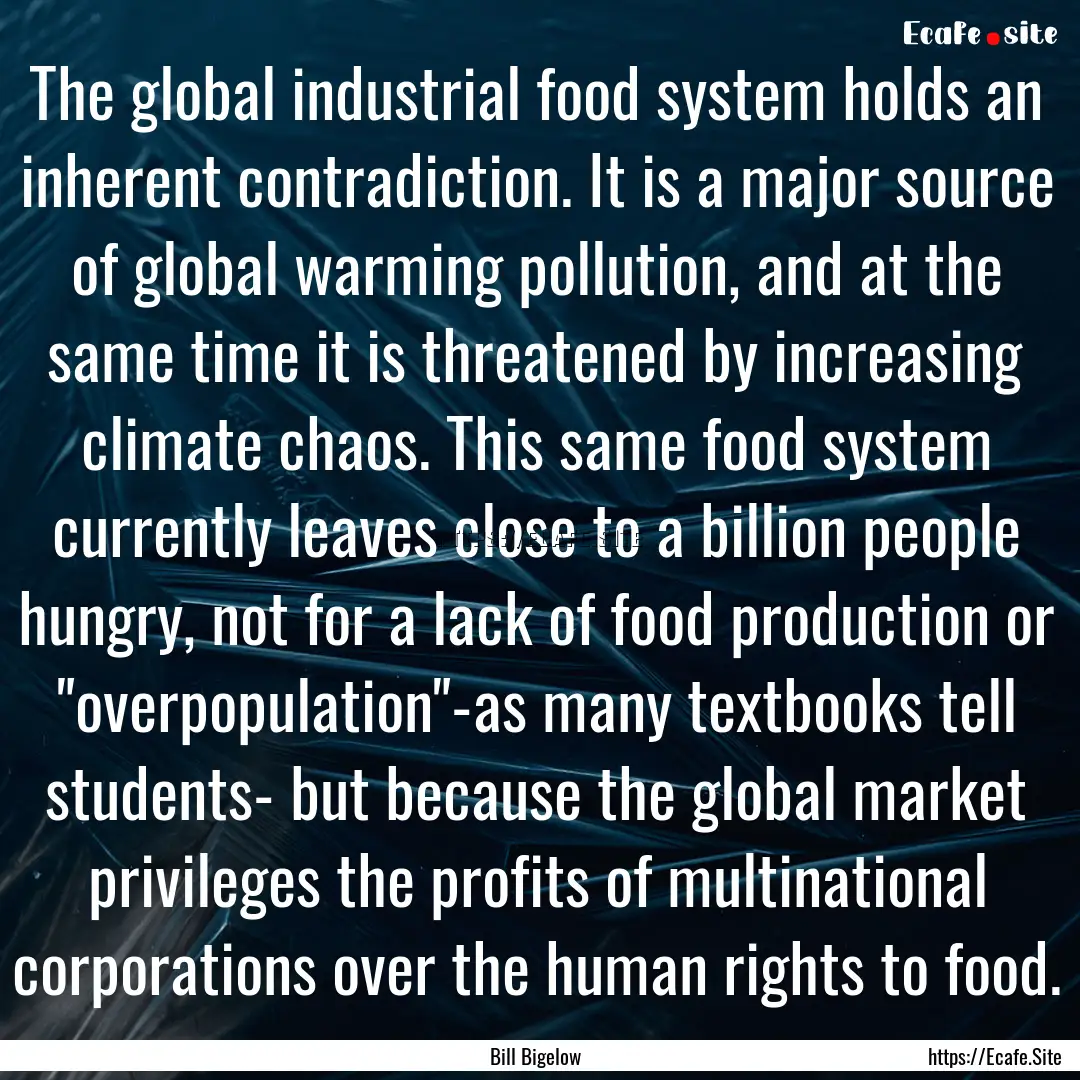 The global industrial food system holds an.... : Quote by Bill Bigelow