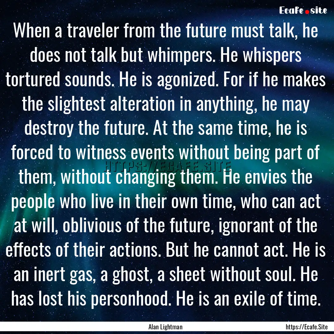 When a traveler from the future must talk,.... : Quote by Alan Lightman