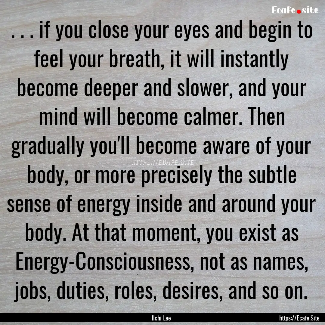 . . . if you close your eyes and begin to.... : Quote by Ilchi Lee