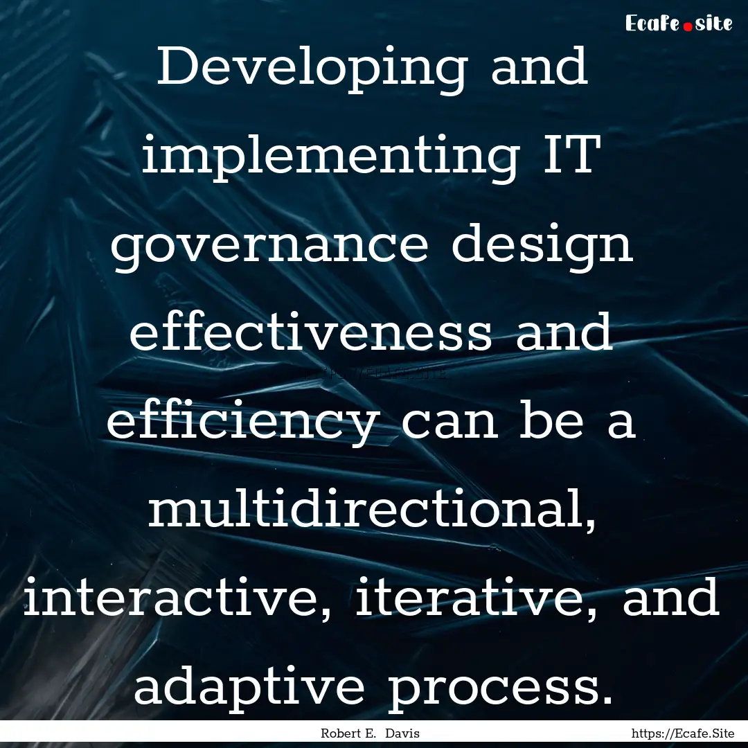 Developing and implementing IT governance.... : Quote by Robert E. Davis