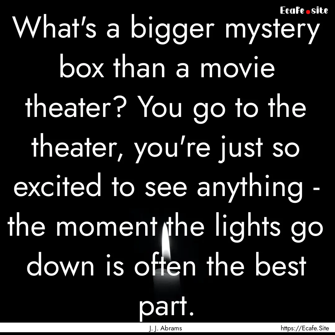 What's a bigger mystery box than a movie.... : Quote by J. J. Abrams