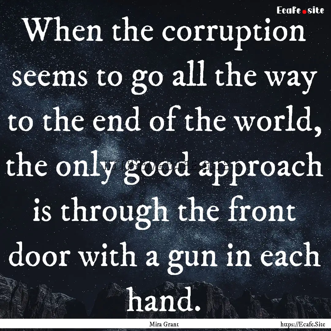 When the corruption seems to go all the way.... : Quote by Mira Grant