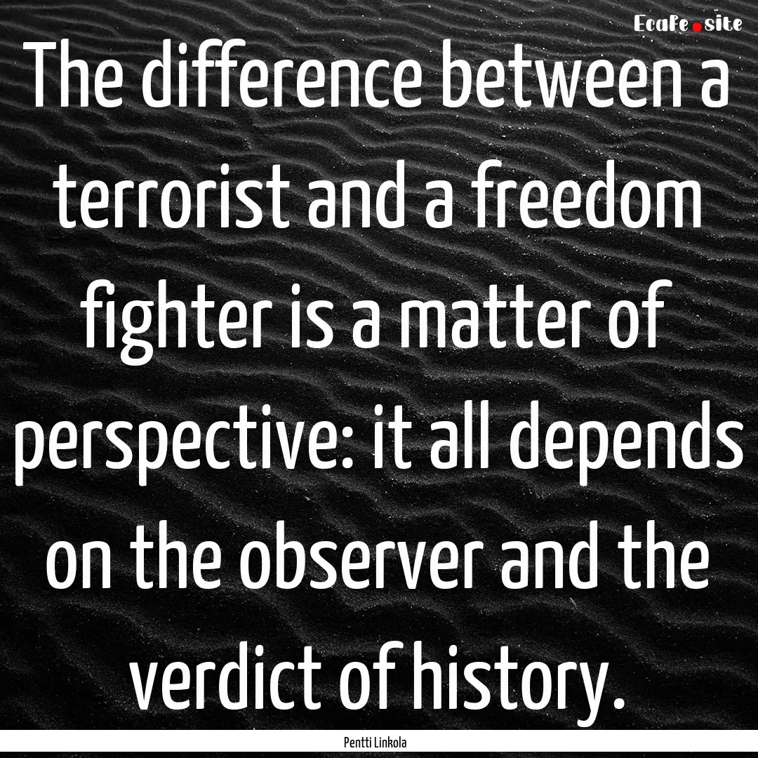 The difference between a terrorist and a.... : Quote by Pentti Linkola