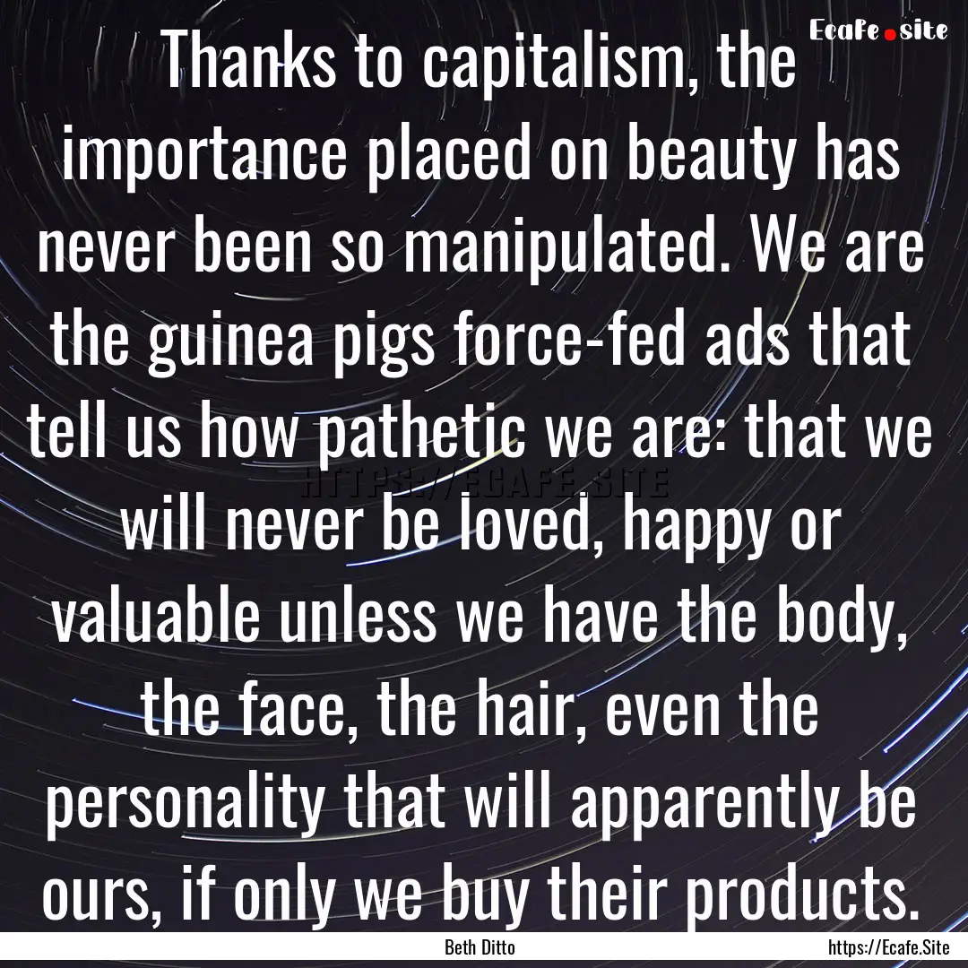 Thanks to capitalism, the importance placed.... : Quote by Beth Ditto