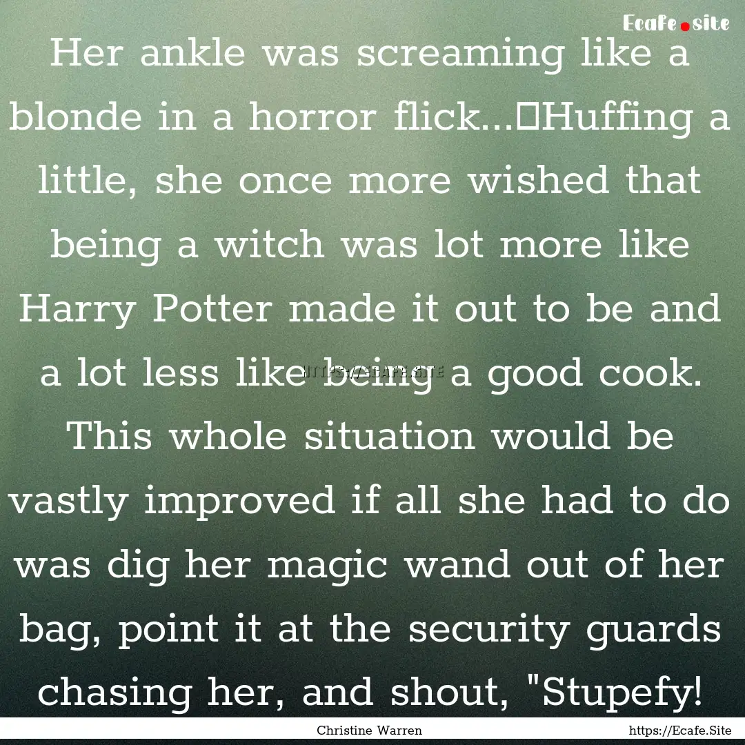 Her ankle was screaming like a blonde in.... : Quote by Christine Warren