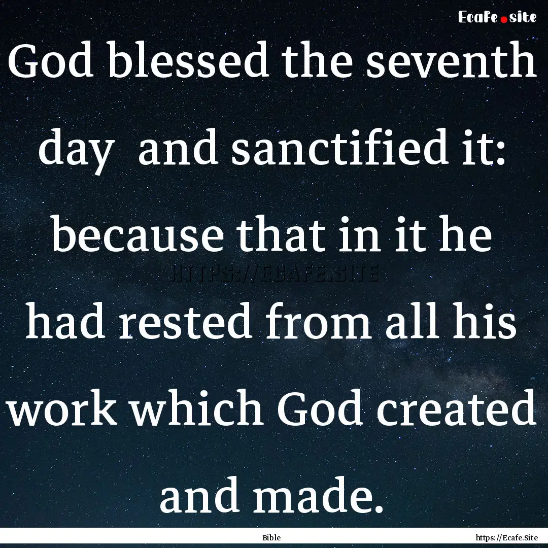 God blessed the seventh day and sanctified.... : Quote by Bible