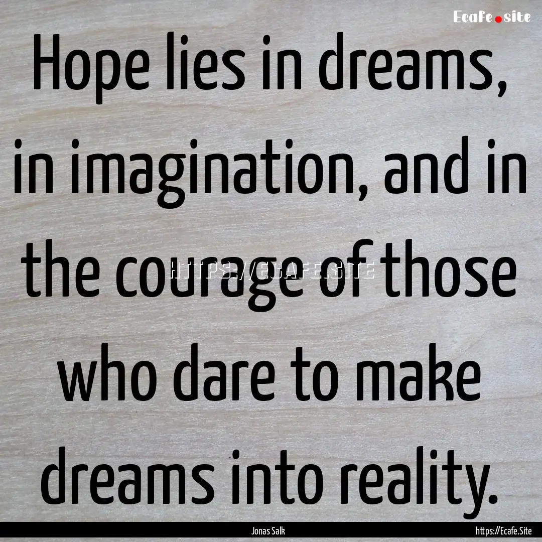 Hope lies in dreams, in imagination, and.... : Quote by Jonas Salk