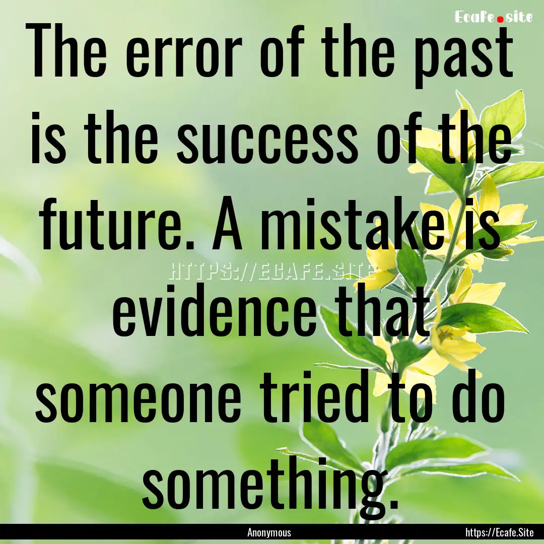 The error of the past is the success of the.... : Quote by Anonymous