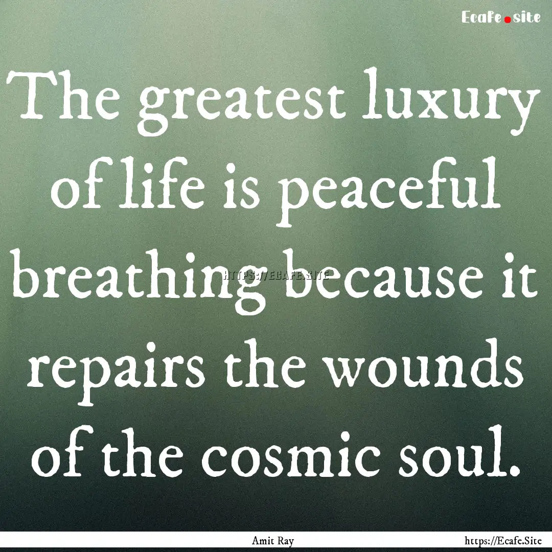 The greatest luxury of life is peaceful breathing.... : Quote by Amit Ray