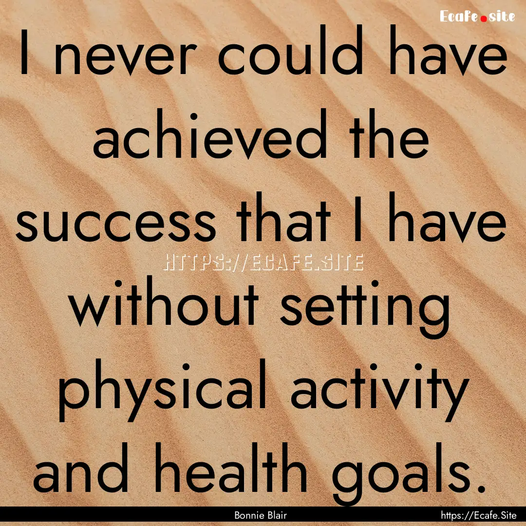 I never could have achieved the success that.... : Quote by Bonnie Blair