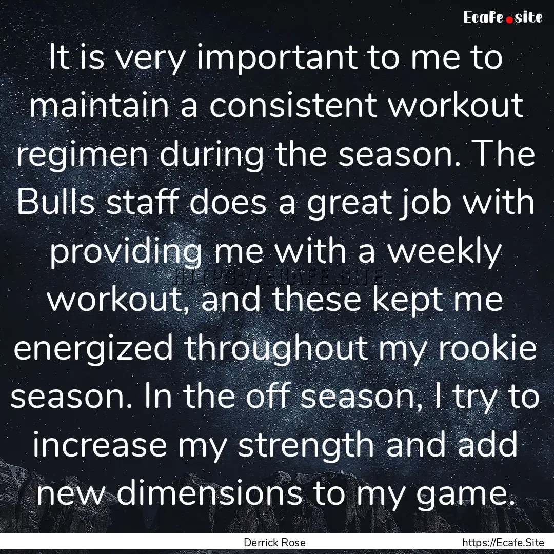 It is very important to me to maintain a.... : Quote by Derrick Rose