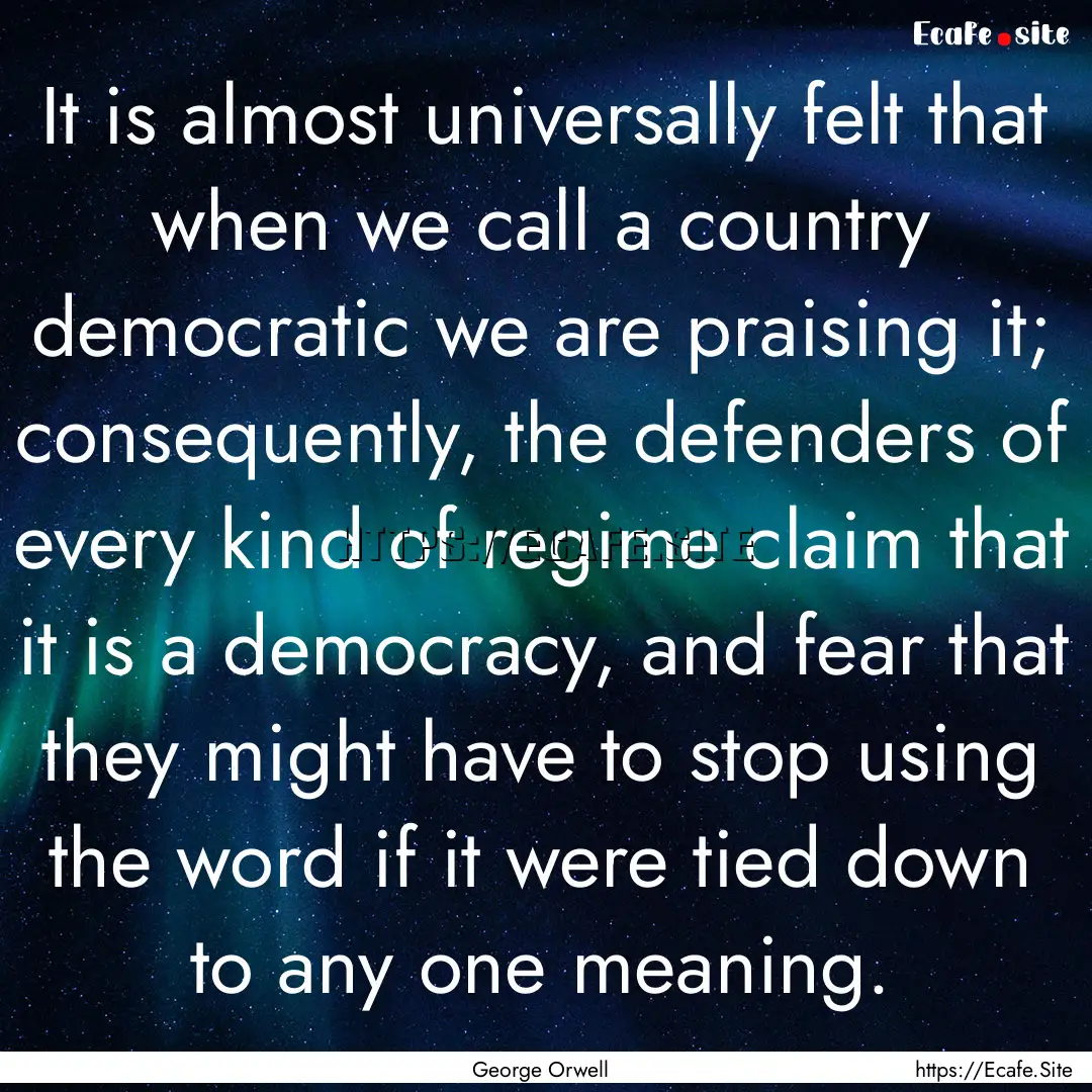 It is almost universally felt that when we.... : Quote by George Orwell