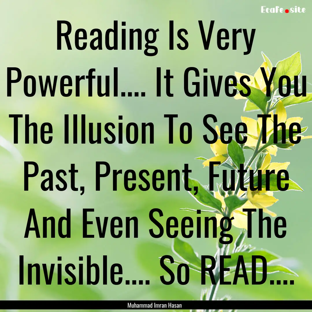 Reading Is Very Powerful.... It Gives You.... : Quote by Muhammad Imran Hasan