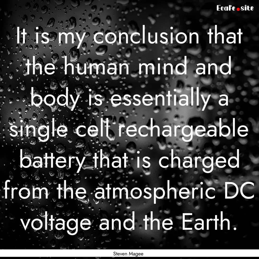 It is my conclusion that the human mind and.... : Quote by Steven Magee