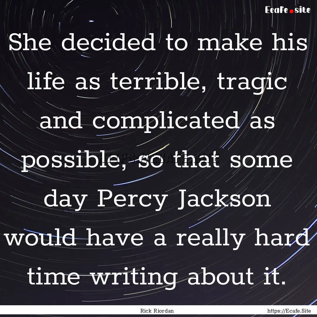 She decided to make his life as terrible,.... : Quote by Rick Riordan