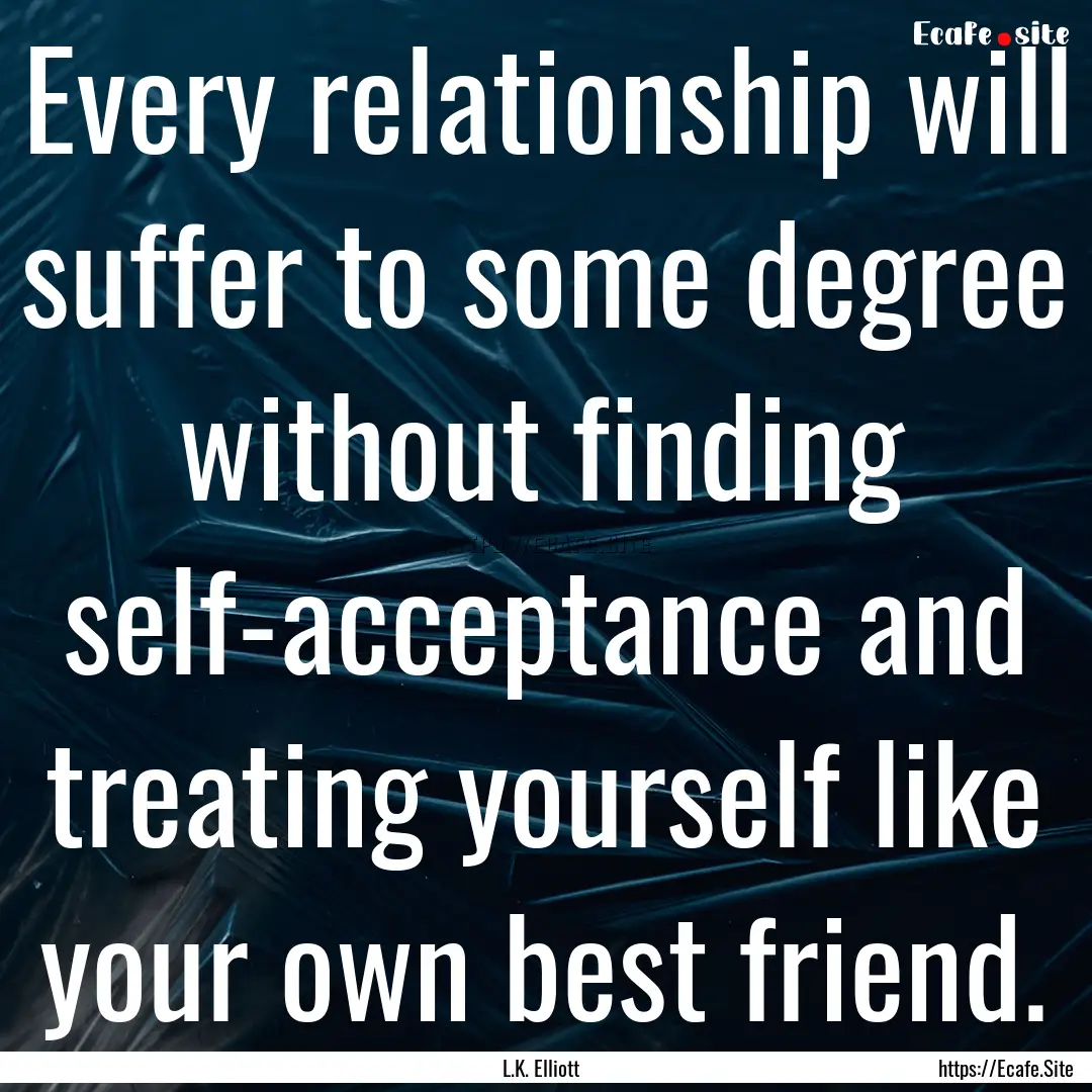 Every relationship will suffer to some degree.... : Quote by L.K. Elliott