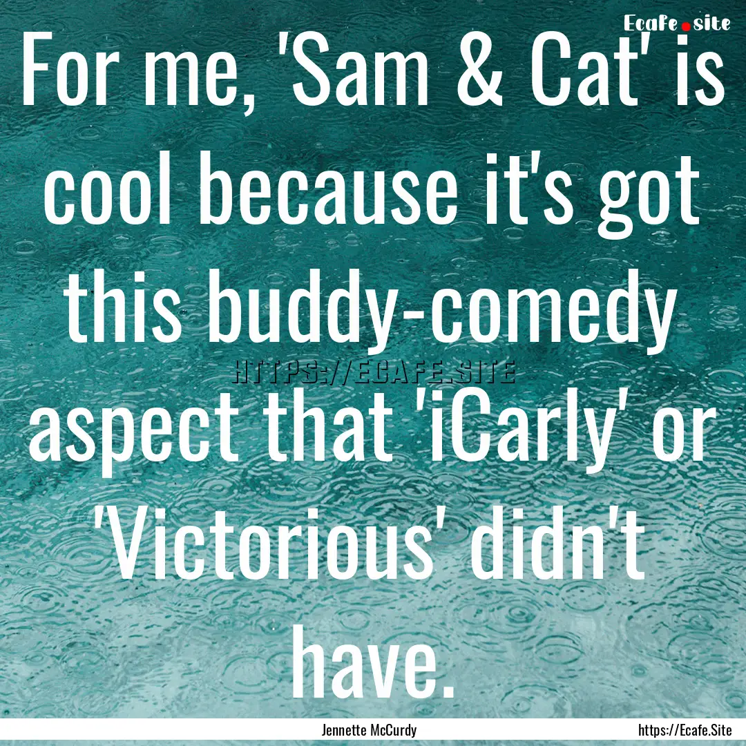 For me, 'Sam & Cat' is cool because it's.... : Quote by Jennette McCurdy