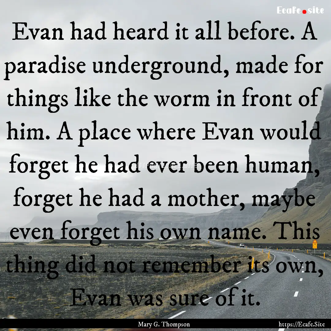 Evan had heard it all before. A paradise.... : Quote by Mary G. Thompson