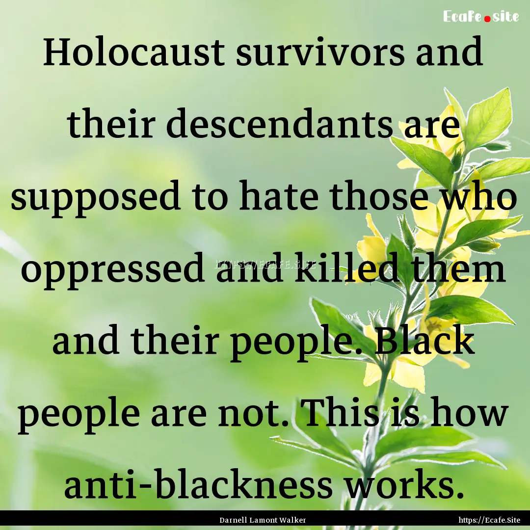 Holocaust survivors and their descendants.... : Quote by Darnell Lamont Walker