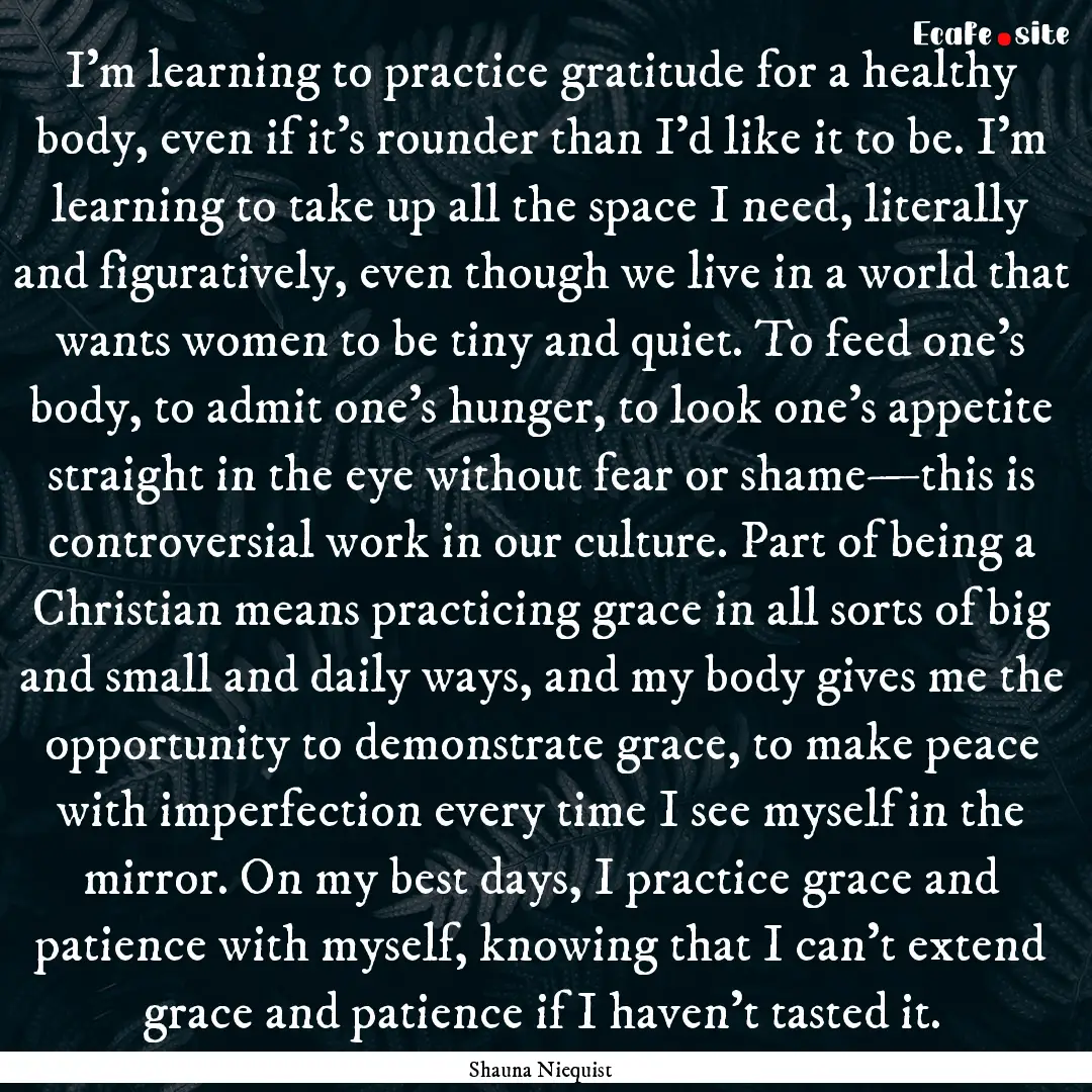 I'm learning to practice gratitude for a.... : Quote by Shauna Niequist