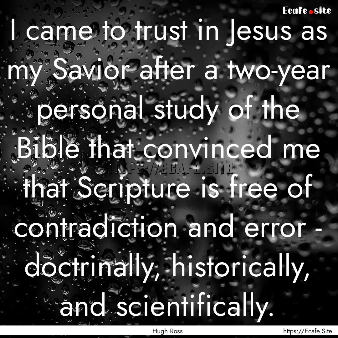 I came to trust in Jesus as my Savior after.... : Quote by Hugh Ross