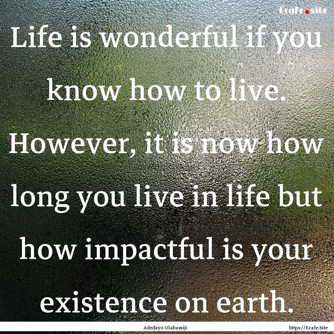 Life is wonderful if you know how to live..... : Quote by Adedayo Olabamiji