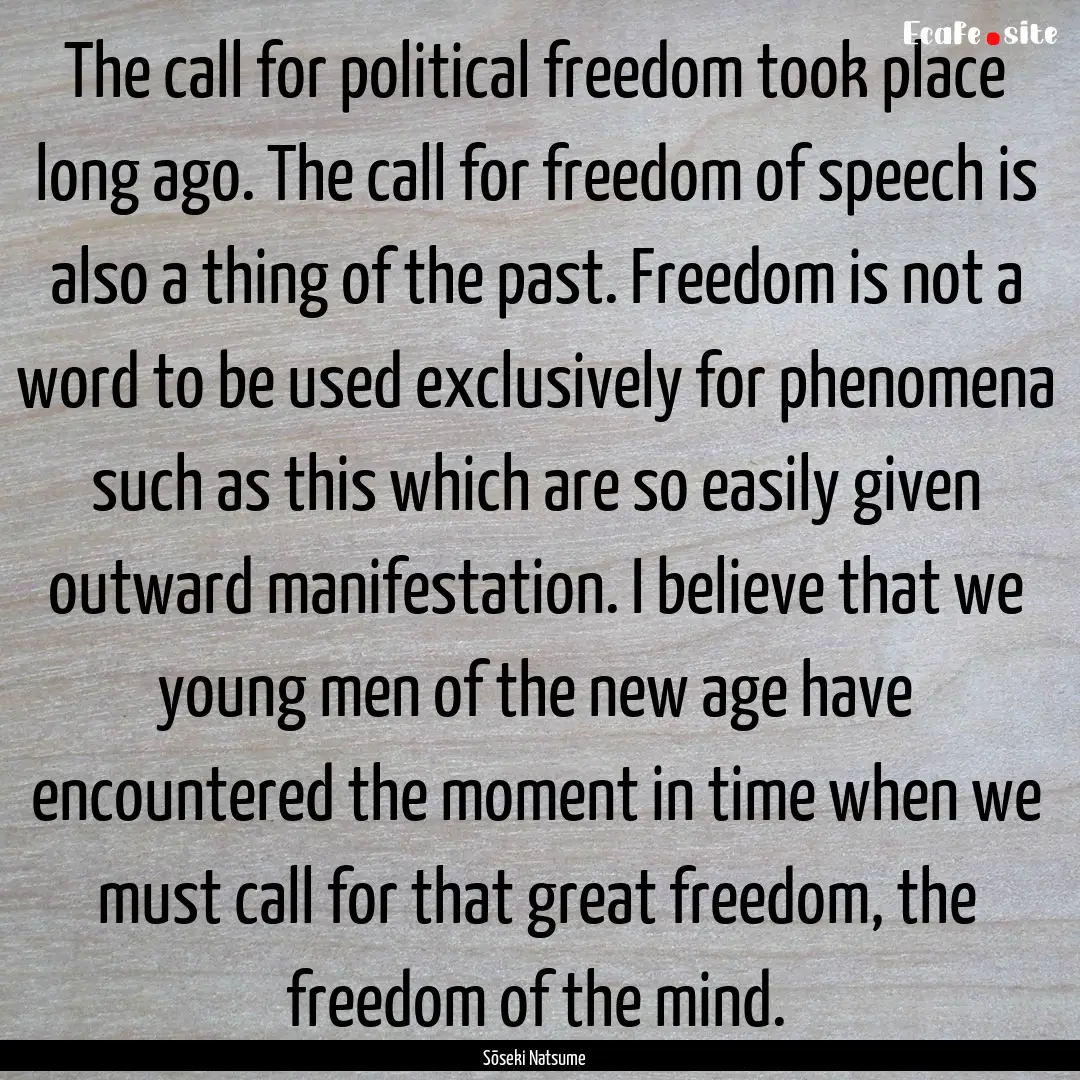 The call for political freedom took place.... : Quote by Sōseki Natsume