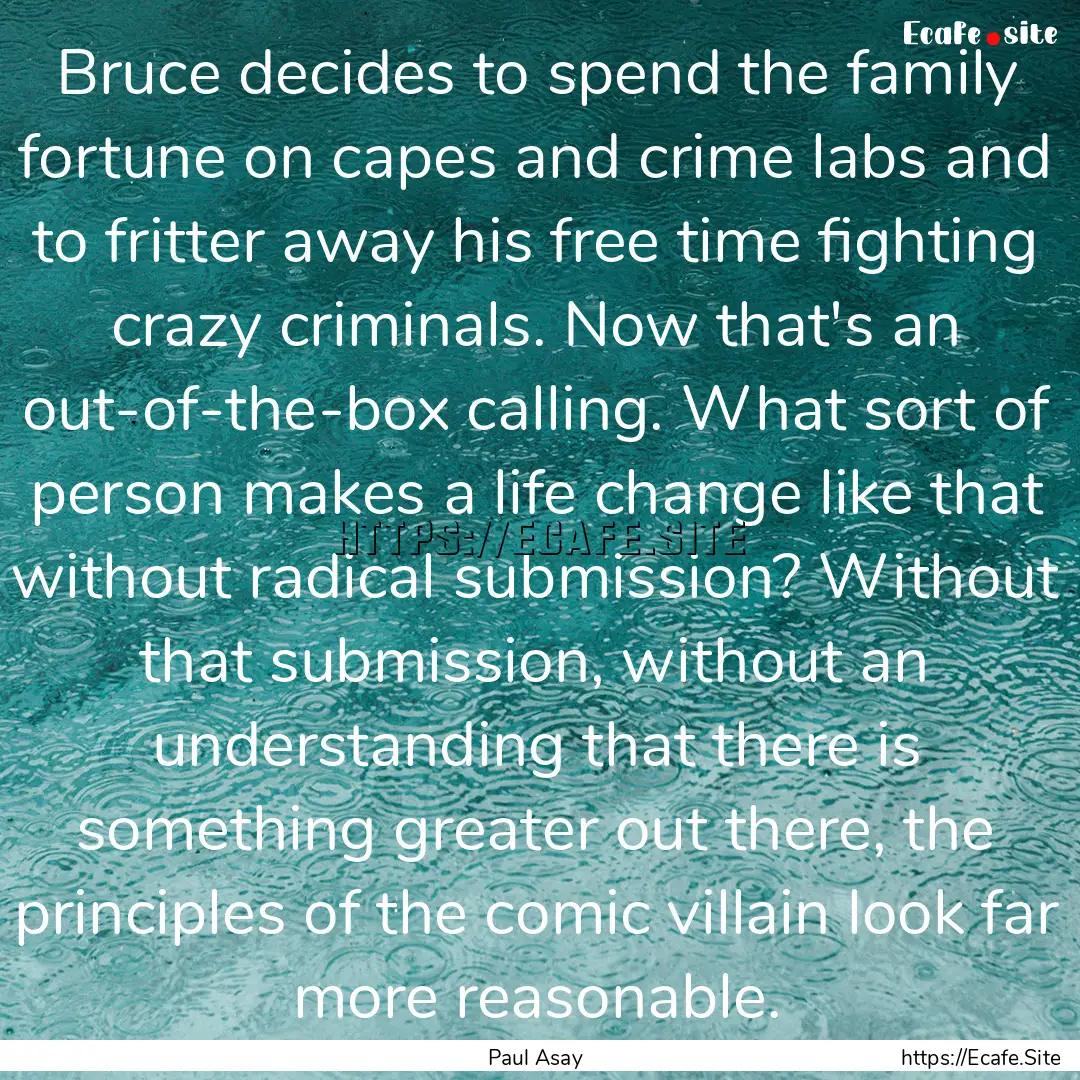 Bruce decides to spend the family fortune.... : Quote by Paul Asay