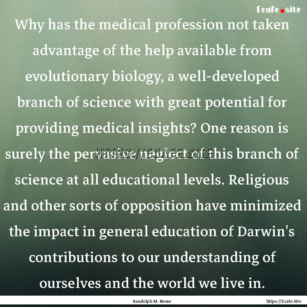 Why has the medical profession not taken.... : Quote by Randolph M. Nesse