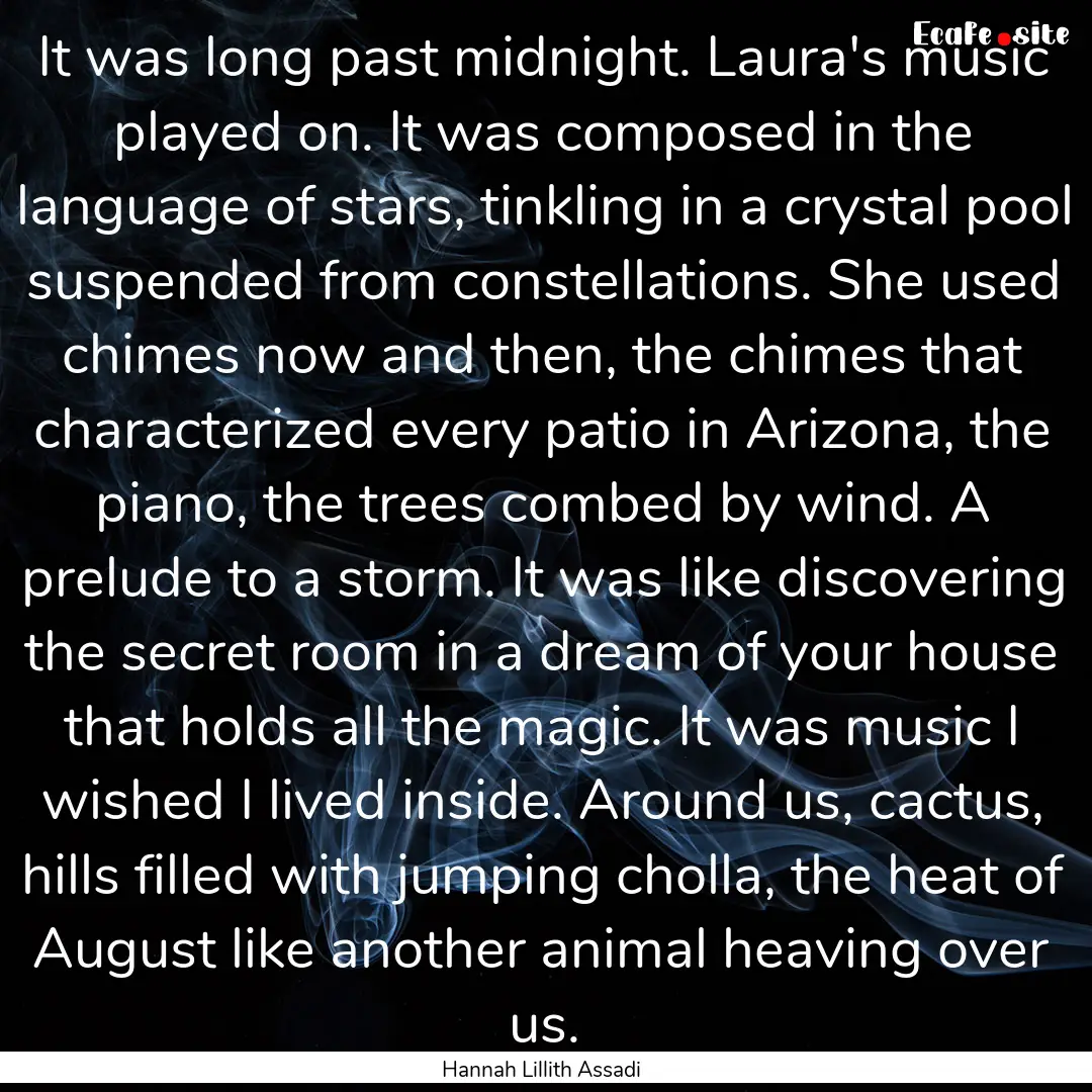 It was long past midnight. Laura's music.... : Quote by Hannah Lillith Assadi