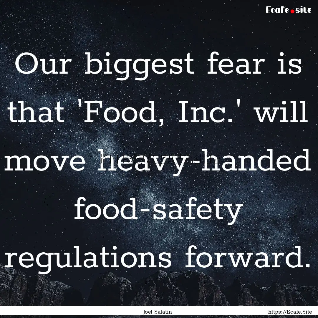 Our biggest fear is that 'Food, Inc.' will.... : Quote by Joel Salatin