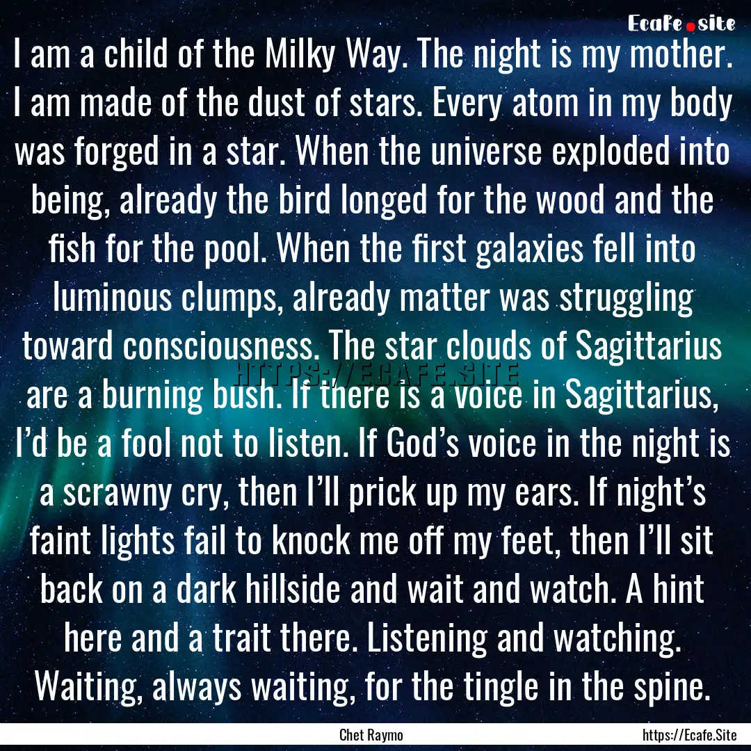 I am a child of the Milky Way. The night.... : Quote by Chet Raymo