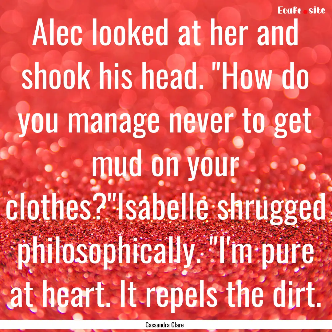 Alec looked at her and shook his head. 