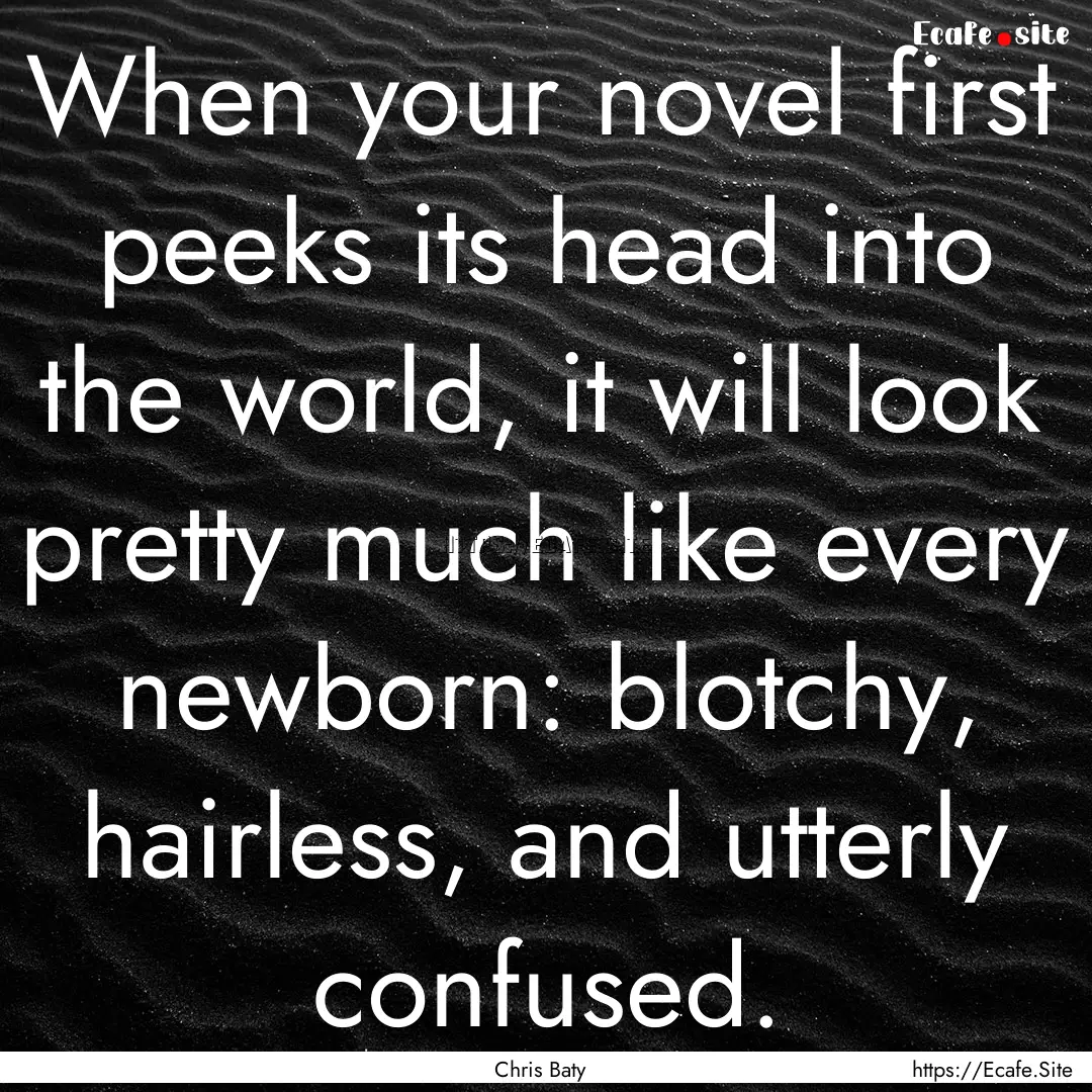 When your novel first peeks its head into.... : Quote by Chris Baty