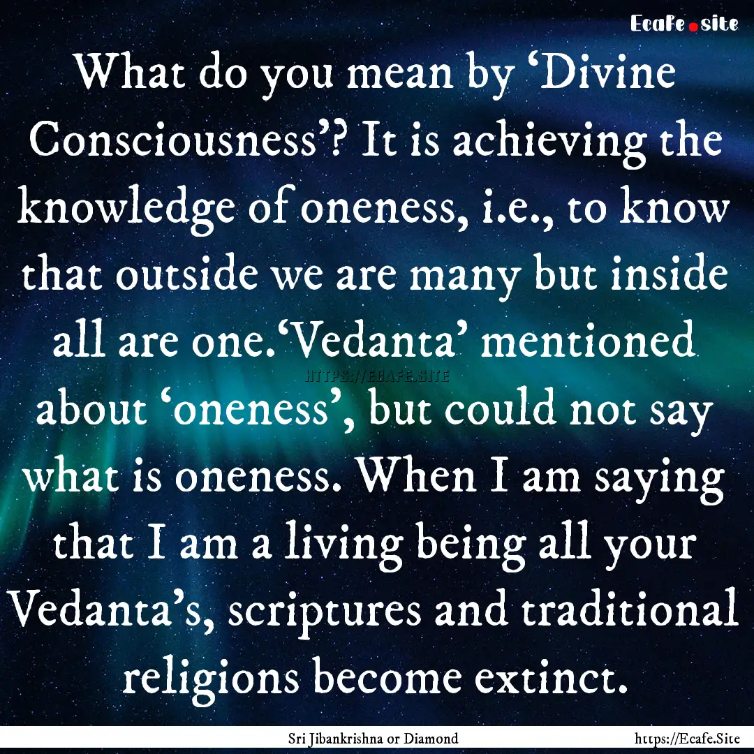 What do you mean by ‘Divine Consciousness’?.... : Quote by Sri Jibankrishna or Diamond