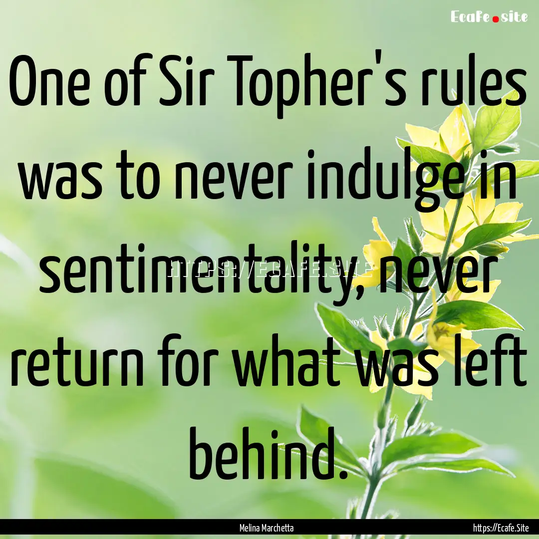 One of Sir Topher's rules was to never indulge.... : Quote by Melina Marchetta