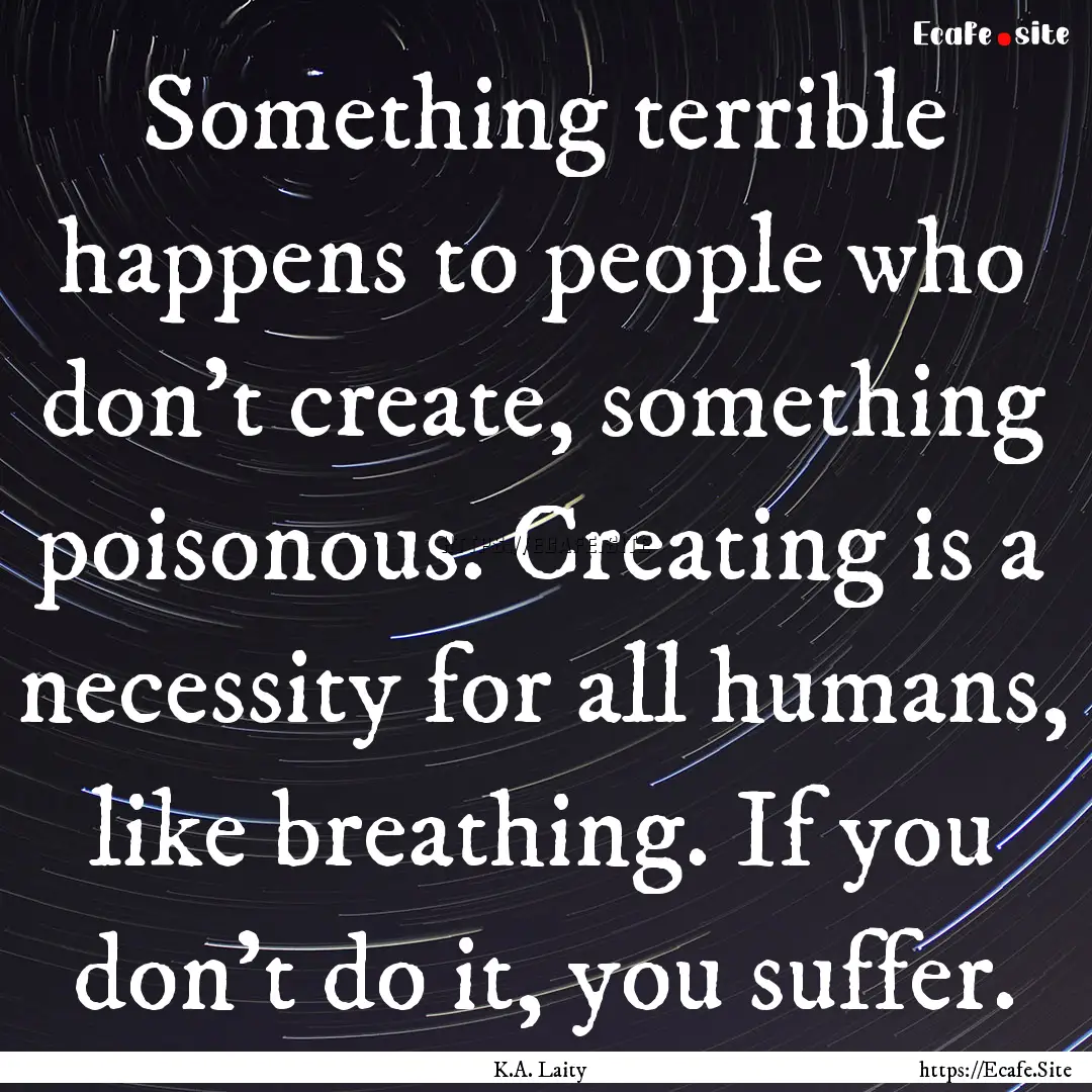 Something terrible happens to people who.... : Quote by K.A. Laity