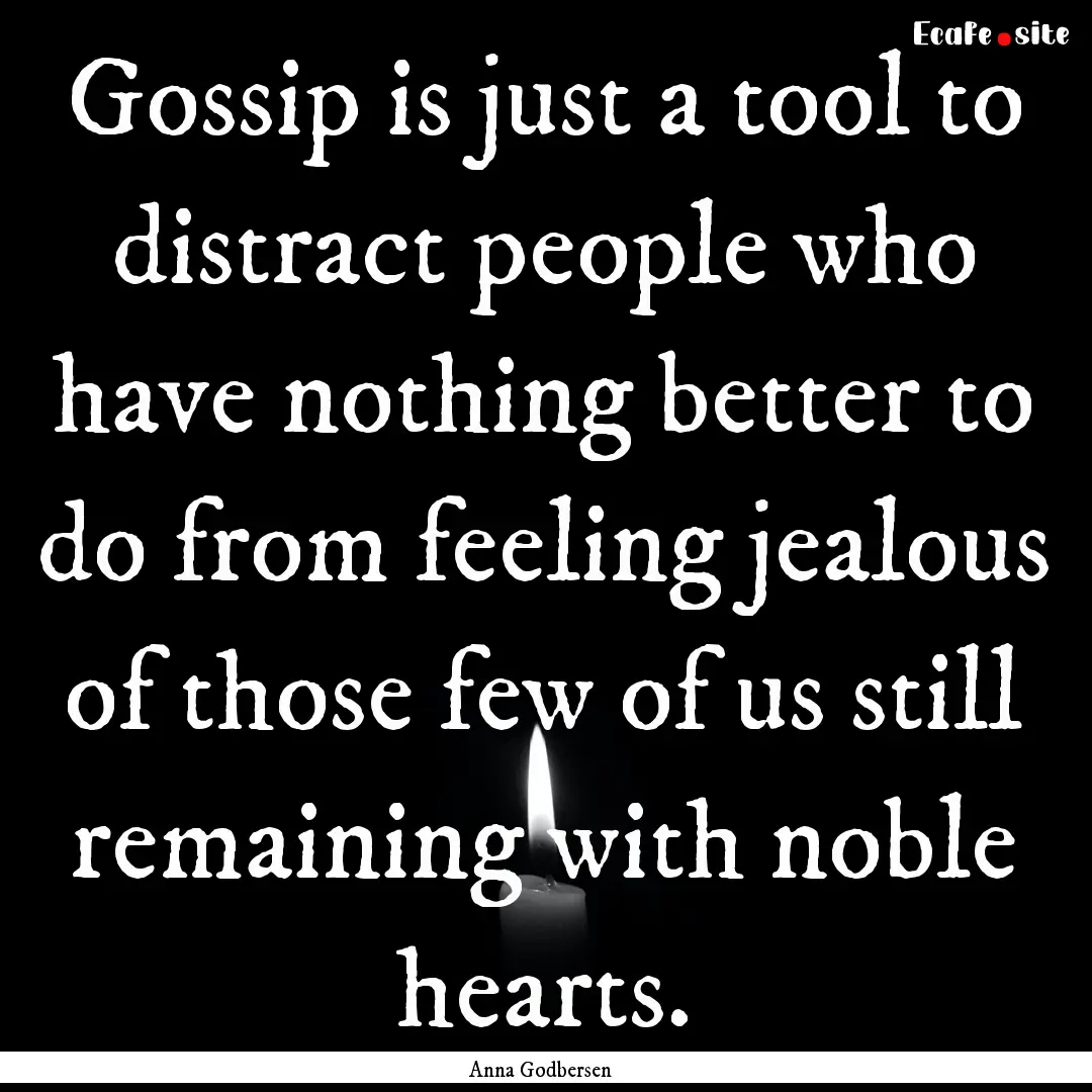 Gossip is just a tool to distract people.... : Quote by Anna Godbersen