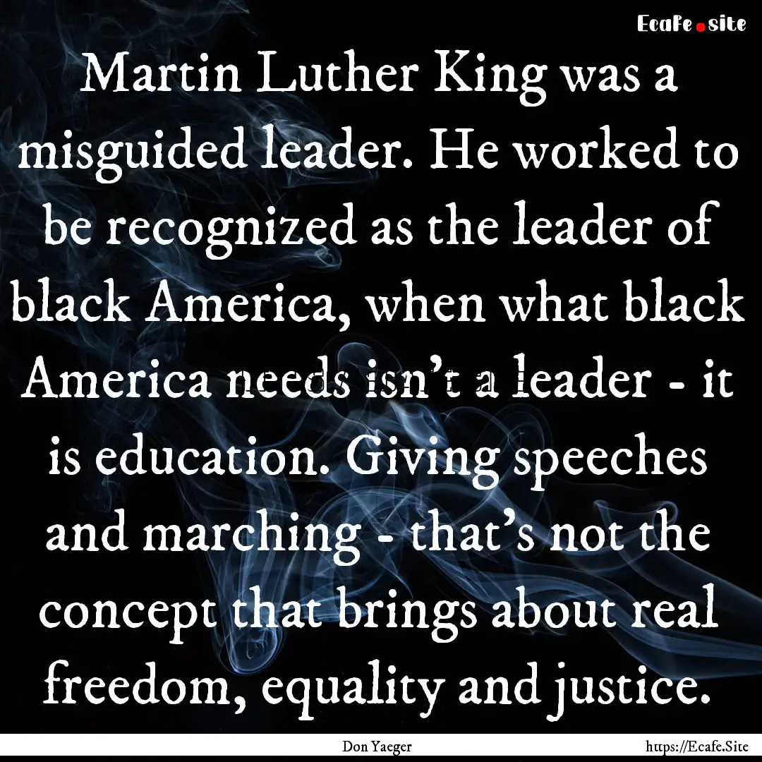 Martin Luther King was a misguided leader..... : Quote by Don Yaeger