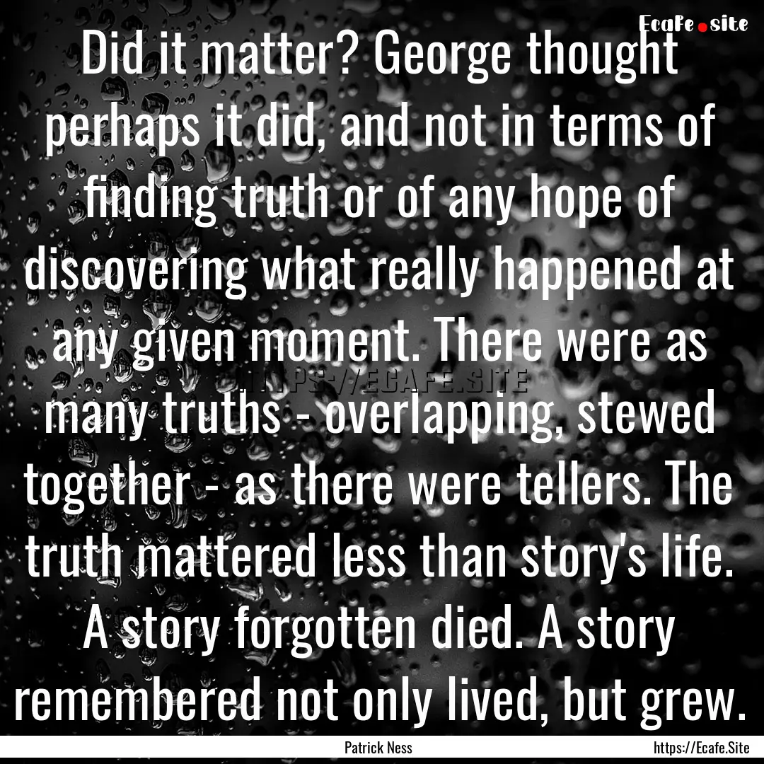 Did it matter? George thought perhaps it.... : Quote by Patrick Ness