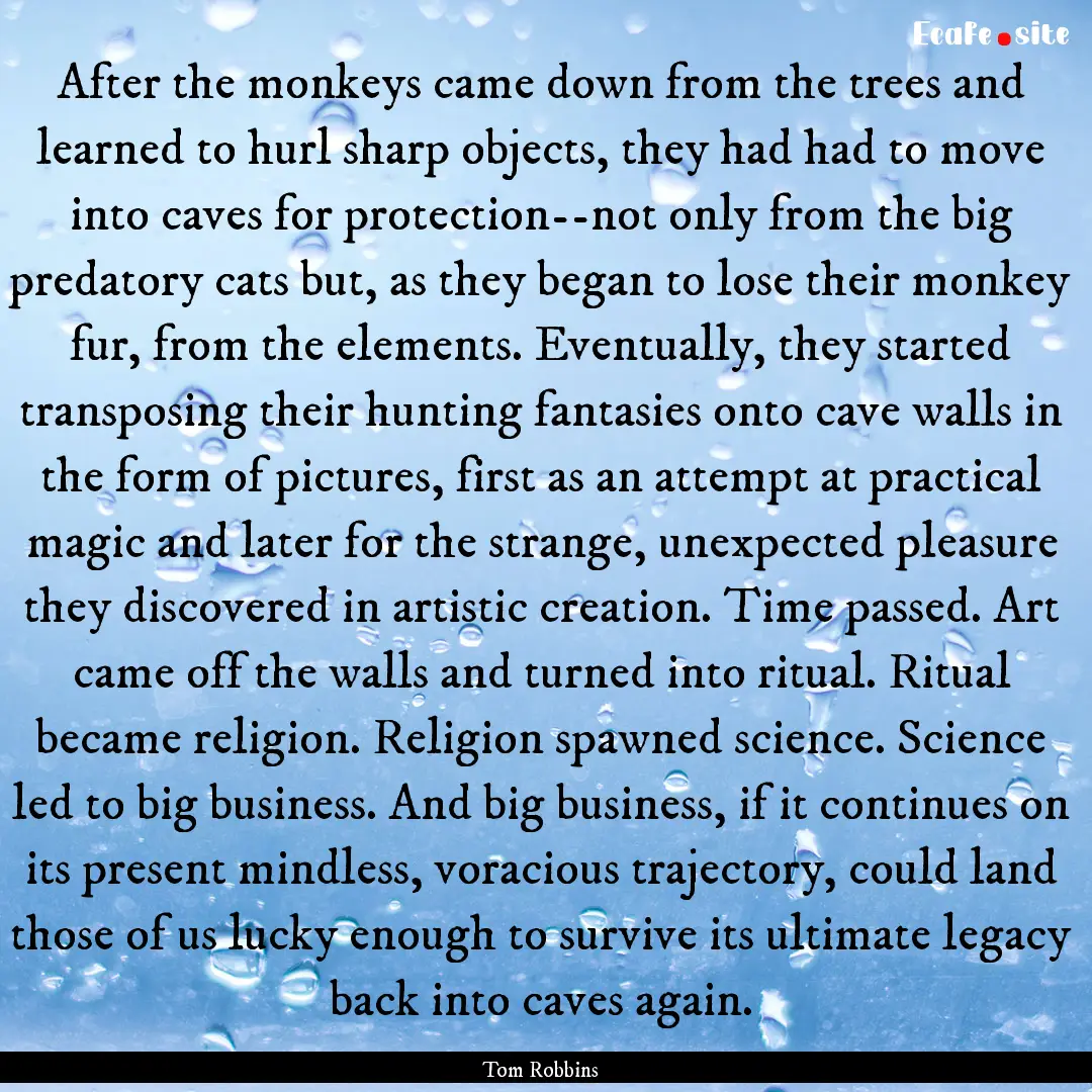 After the monkeys came down from the trees.... : Quote by Tom Robbins