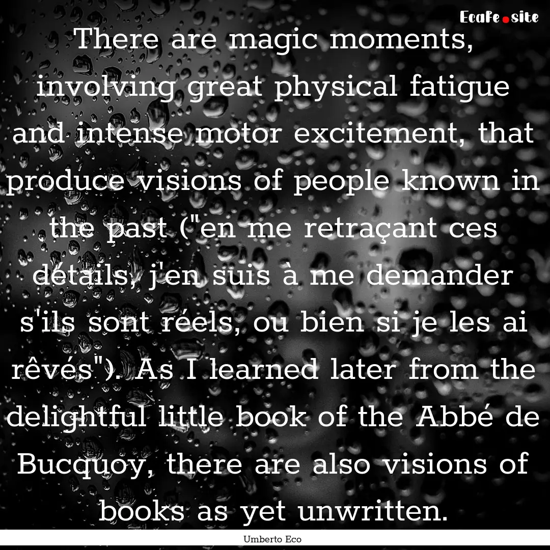 There are magic moments, involving great.... : Quote by Umberto Eco